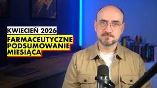 Farmaceutyczne Podsumowanie Miesiąca – kwiecień 2026